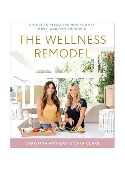 اشتري The Wellness Remodel: A Guide To Rebooting How You Eat, Move, And Feed Your Soul Hardcover في الامارات