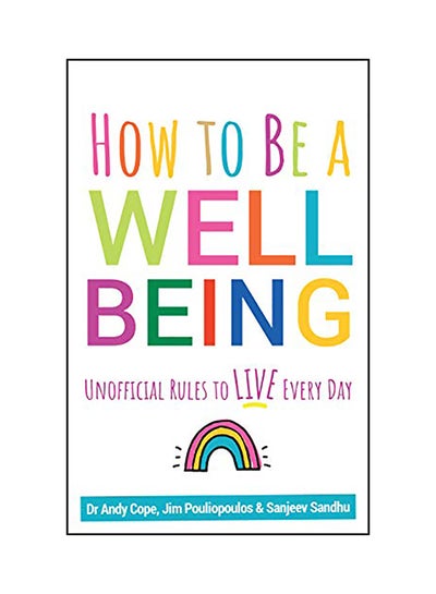 Buy How To Be A Well Being: Unofficial Rules To Live Every Day Paperback English by Andy Cope - 2020 in UAE