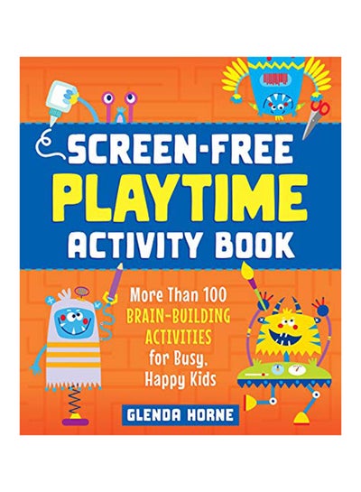 اشتري Screen-Free Playtime Activity Book: More Than 100 Brain-Building Activities For Busy, Happy Kids paperback english - 2020 في الامارات