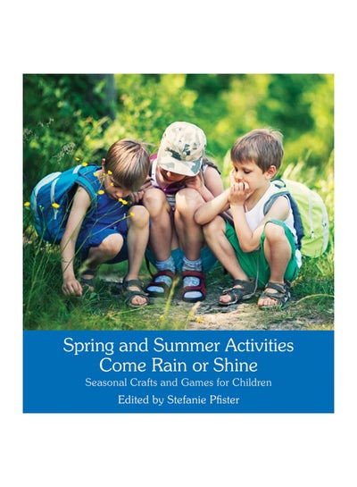 Buy Spring And Summer Activities Come Rain Or Shine: Seasonal Crafts And Games For Children paperback english in UAE