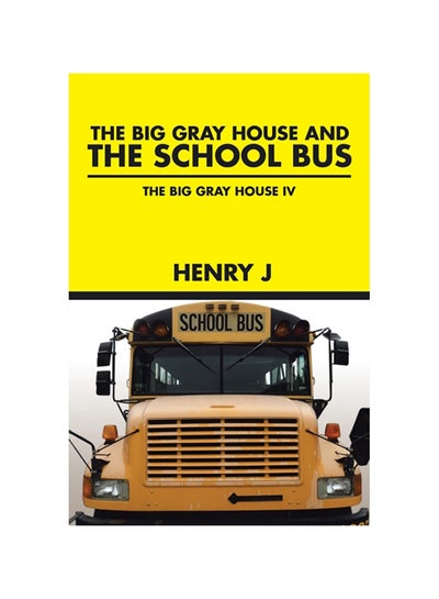 Buy The Big Gray House And The School Bus: The Big Gray House Iv paperback english - 2015 in UAE