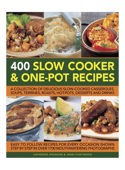 اشتري 400 Slow Cooker And One-Pot Recipes: A Collection Of Delicious Slow-Cooked Casseroles, Soups, Terrines, Roasts, Hot-Pots, Desserts And Drinks Paperback في الامارات