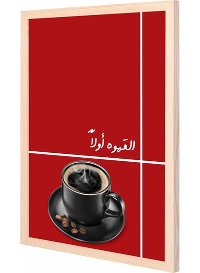 Buy Coffee First Themed Framed Wall Art Painting Wood 43x53x2cm in Saudi Arabia