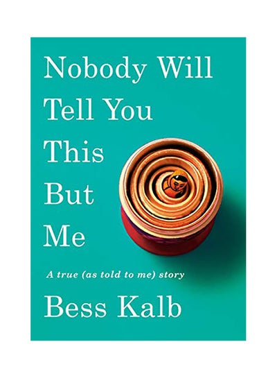 اشتري Nobody Will Tell You This But Me: A True (As Told To Me) Story Hardcover في الامارات