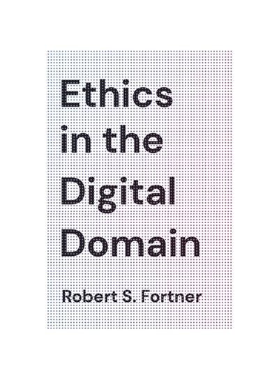 اشتري Ethics in the Digital Domain Paperback الإنجليزية by Robert S. Fortner - 2020 في الامارات