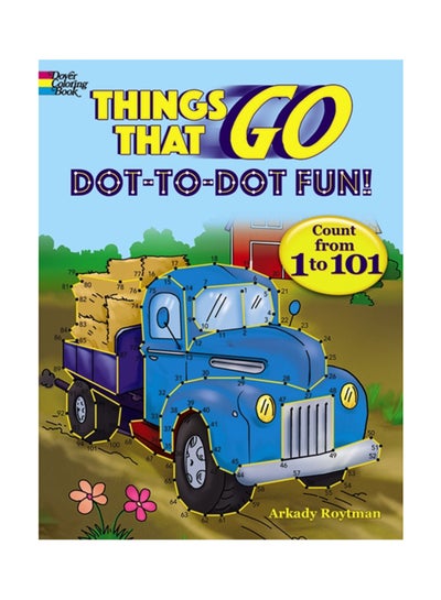 Buy Things That Go Dot-To-Dot Fun!: Count From 1 To 101 Paperback English by Arkady Roytman - 31 Jan 2020 in UAE