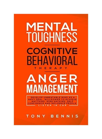 اشتري Mental Toughness, Cognitive Behavioral Therapy, Anger Management Paperback English by Tony Bennis في الامارات