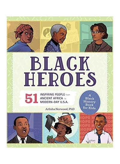 Buy Black Heroes: A Black History Book For Kids: 51 Inspiring People From Ancient Africa To Modern-Day U.S.A. Paperback English by Arlisha Norwood in UAE