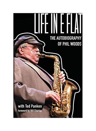 Buy Life In E Flat - The Autobiography of Phil Woods Paperback English by Phil Woods in UAE