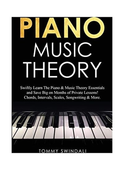 اشتري Piano Music Theory: Swiftly Learn The Piano & Music Theory Essentials and Save Big on Months of Private Lessons! Chords, Intervals, Scales Paperback في الامارات