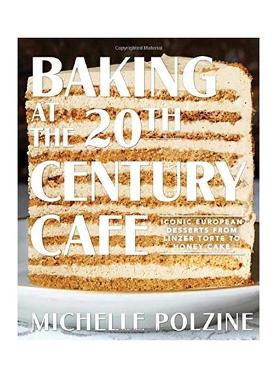 Buy Baking At The 20Th Century Cafe: Iconic European Desserts From Linzer Torte To Honey Cake hardcover english in UAE