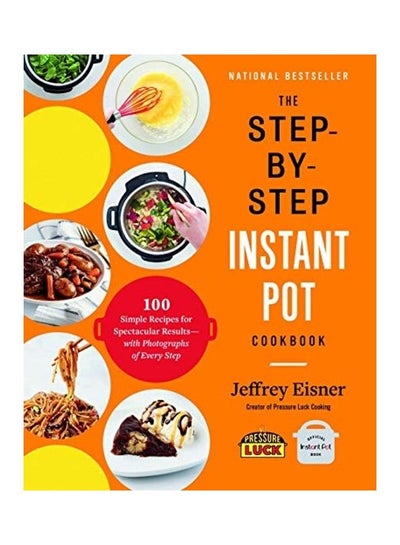 Buy The Step-By-Step Instant Pot Cookbook Paperback English by Eisner, Jeffrey in Saudi Arabia