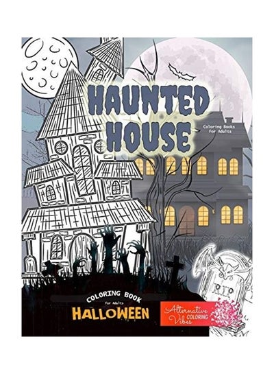 اشتري Haunted House Coloring Books For Adults - Halloween Coloring Book For Adults: A Halloween Haunted House Coloring Book For Adults Paperback الإنجليزية by Alternative Coloring Vibea في الامارات