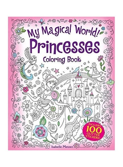 Buy My Magical World! Princesses Coloring Book: Includes 100 Glitter Stickers! paperback english in UAE