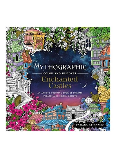 اشتري Mythographic Color and Discover: Enchanted Castles: An Artist's Coloring Book Of Dreamy Palaces and Hidden Objects Paperback الإنجليزية by Fabiana Attanasio في الامارات