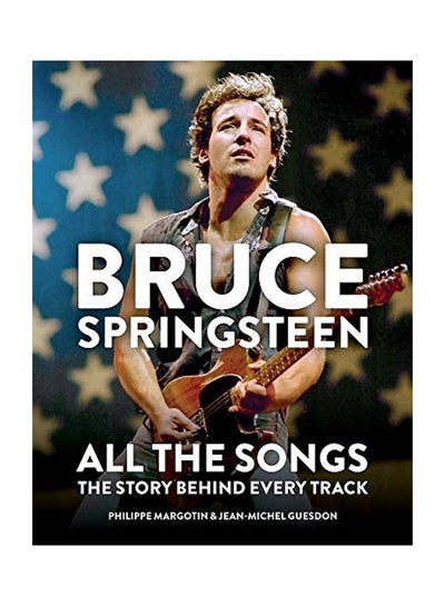 اشتري Bruce Springsteen: All the Songs: The Story Behind Every Track hardcover english في الامارات