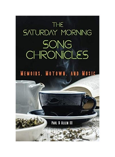 Buy The Saturday Morning Song Chronicles: Memoirs, Motown, and Music paperback english in UAE