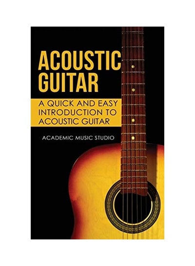 اشتري Acoustic Guitar: A Quick and Easy Introduction to Acoustic Guitar Hardcover English by Academic Music Studio في الامارات