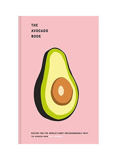 Buy The Avocado Book: Recipes For The World's Most Instagrammable Fruit hardcover english in UAE