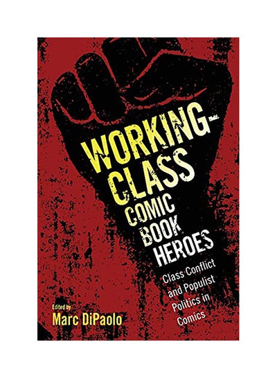 اشتري Working-Class Comic Book Heroes: Class Conflict And Populist Politics In Comics paperback english - 2018 في الامارات