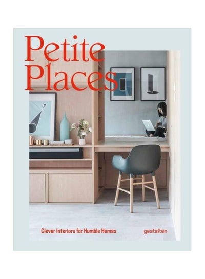 Buy Petite Places: Clever Interiors For Humble Homes hardcover english - 19-Nov-18 in UAE