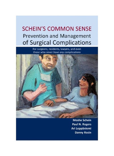 اشتري Schein's Common Sense Prevention And Management Of Surgical Complications: For Surgeons, Residents, Lawyers, And Even Those Who Never Have Any Complications Paperback في الامارات