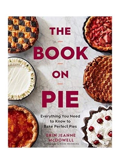 Buy The Book On Pie: Everything You Need To Know To Bake Perfect Pies hardcover english in UAE