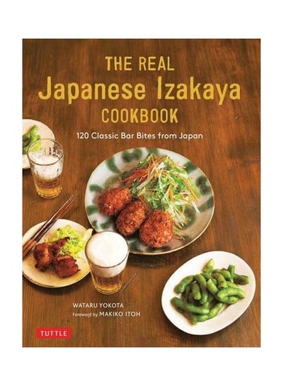 اشتري The Real Japanese Izakaya Cookbook: 120 Classic Bar Bites From Japan Hardcover في الامارات