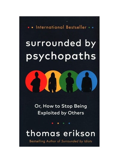 Buy Surrounded By Psychopaths: Or How To Stop Being Exploited By Others Hardcover English by Thomas Erikson in UAE