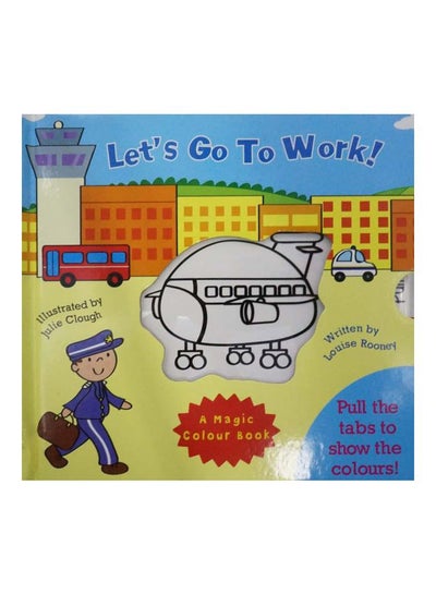 اشتري Let's Go To Work!: A Magic Colour Book Hardcover الإنجليزية by Julie Clough في مصر