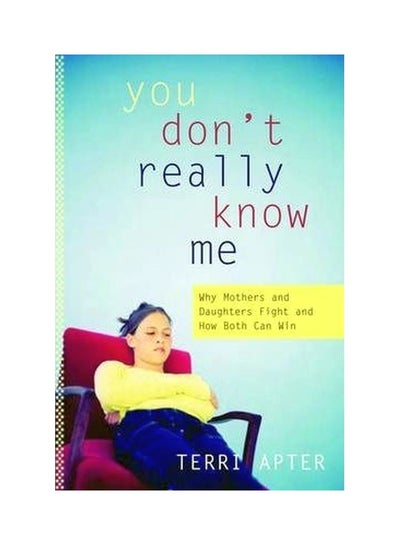 Buy You Don't Really Know Me: Why Mothers And Daughters Fight And How Both Can Win hardcover english - 15 Mar 2004 in UAE