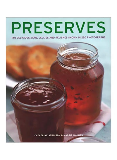 اشتري Preserves: 140 Delicious Jams, Jellies And Relishes Shown In 220 Photographs مجلد اللغة الإنجليزية by Catherine Atkinson - 02 Jan 2019 في الامارات