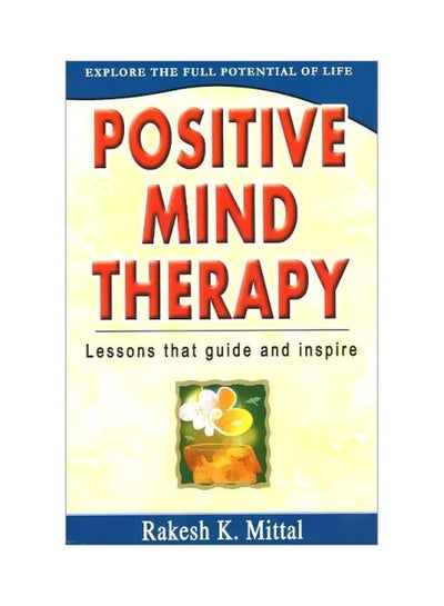 Buy Positive Mind Therapy: Lessons That Guide And Inspire paperback english - 01-Jan-06 in UAE