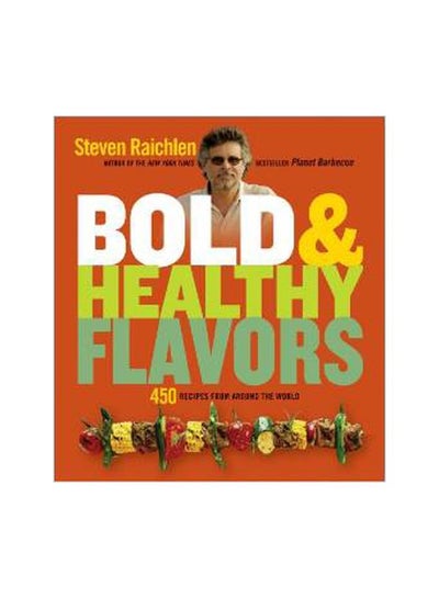 اشتري Bold & Healthy Flavors : 450 Recipes From Around The World غلاف ورقي اللغة الإنجليزية by Steven Raichlen - 01-Mar-11 في الامارات