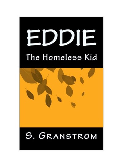 اشتري Eddie: The Homeless Kid Paperback الإنجليزية by S. Granstrom - 15 Nov 2015 في الامارات