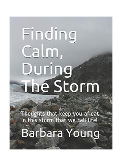 Buy Finding Calm, During The Storm: Thoughts That Keep You Afloat In This Storm That We Call Life! Paperback in UAE