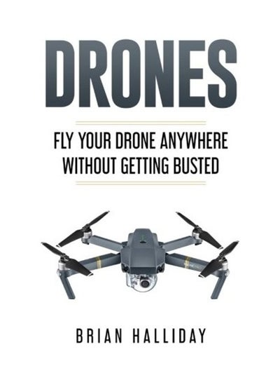 اشتري Drones: Fly Your Drone Anywhere Without Getting Busted Paperback في الامارات