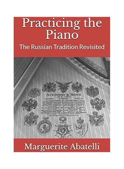 اشتري Practicing The Piano: The Russian Tradition Revisited Paperback في الامارات