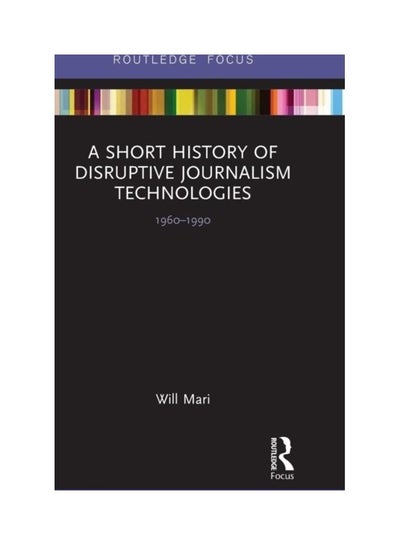 Buy A Short History Of Disruptive Journalism Technologies: 1960-1990 hardcover english - 2019 in UAE