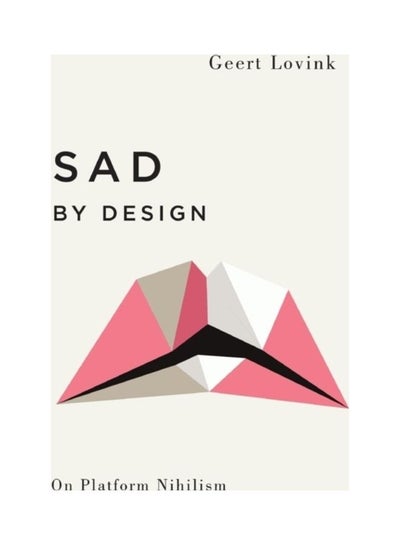 Buy Sad By Design: On Platform Nihilism Paperback English by Geert Lovink - 43605 in UAE