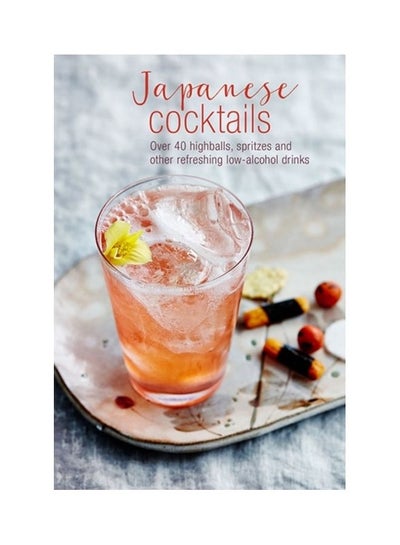 Buy Japanese Cocktails: Over 40 Highballs, Spritzes And Other Refreshing Low-Alcohol Drinks hardcover english in UAE