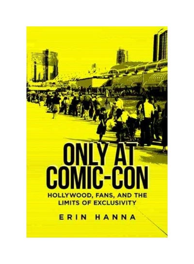 اشتري Only At Comic-Con: Hollywood, Fans, And The Limits Of Exclusivity paperback english في الامارات