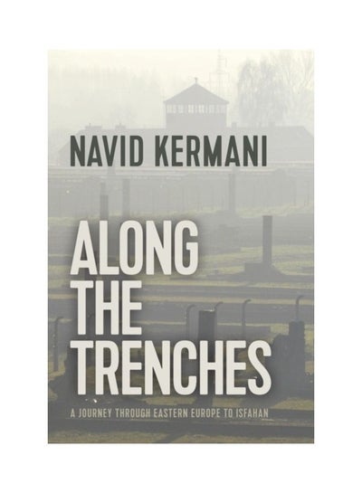 اشتري Along The Trenches: A Journey Through Eastern Europe To Isfahan paperback english في الامارات