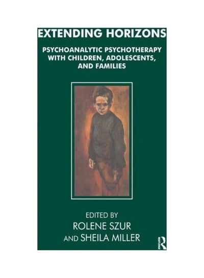 اشتري Extending Horizons: Psychoanalytic Psychotherapy With Children, Adolescents And Families Hardcover الإنجليزية - 2019 في الامارات