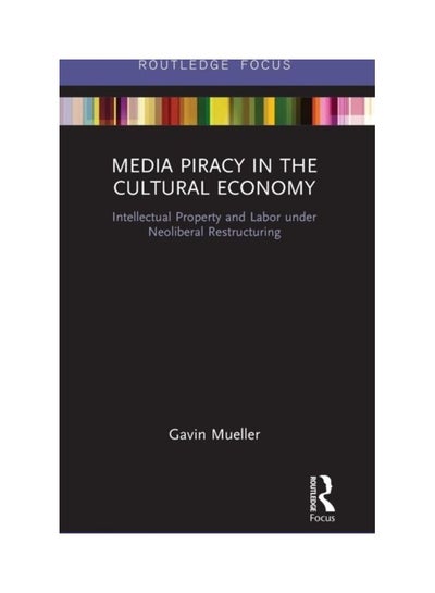 Buy Media Piracy In The Cultural Economy: Intellectual Property And Labor Under Neoliberal Restructuring hardcover english - 2019 in UAE