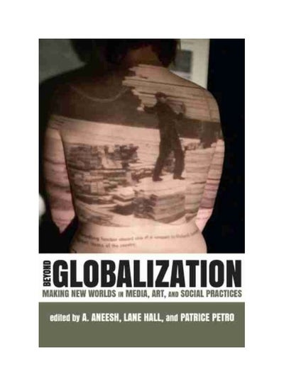 اشتري Beyond Globalization: Making New Worlds In Media, Art, And Social Practices hardcover english في الامارات