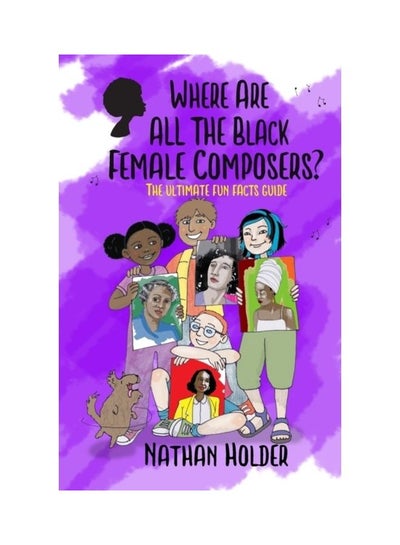 اشتري Where Are All The Black Female Composers?: The Ultimate Fun Facts Guide Paperback الإنجليزية by Nathan Holder في الامارات