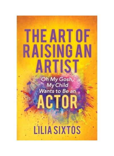 Buy The Art Of Raising An Artist Paperback English by Lilia Sixtos in UAE