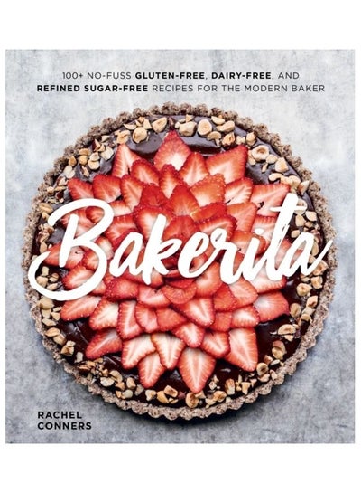 Buy Bakerita: 100 Plus No-Fuss Gluten-Free, Dairy-Free, And Refined Sugar-Free Recipes For The Modern Baker hardcover english in UAE