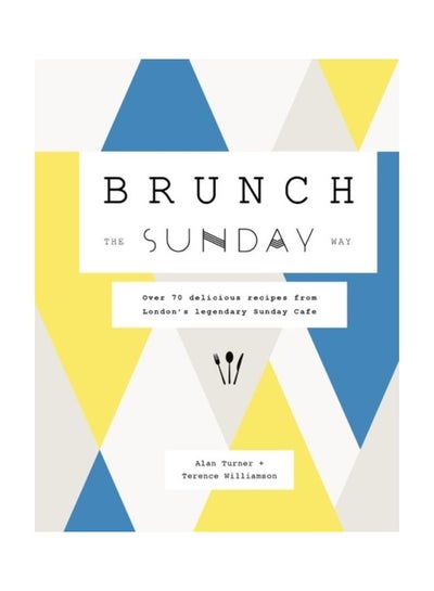 اشتري Brunch The Sunday Way: Over 70 Delicious Recipes From London's Legendary Sunday Cafe Hardcover الإنجليزية by Alan Turner في الامارات